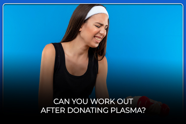 Can you work out after donating plasma and when is it safe to exercise again