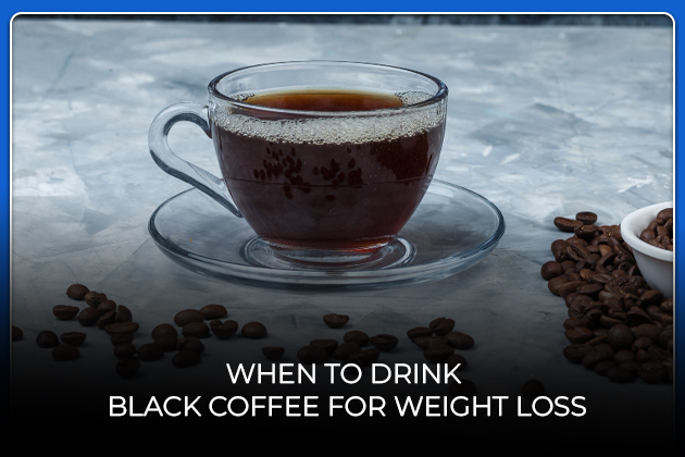 When to drink black coffee for weight loss and better fat burning results